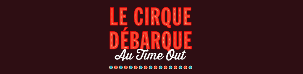 3 cocktails COMPLÈTEMENT CIRQUE au Time out Market Montréal